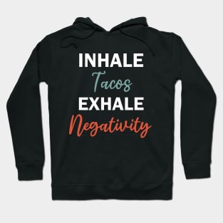 inhale tacos exhale negativity Hoodie